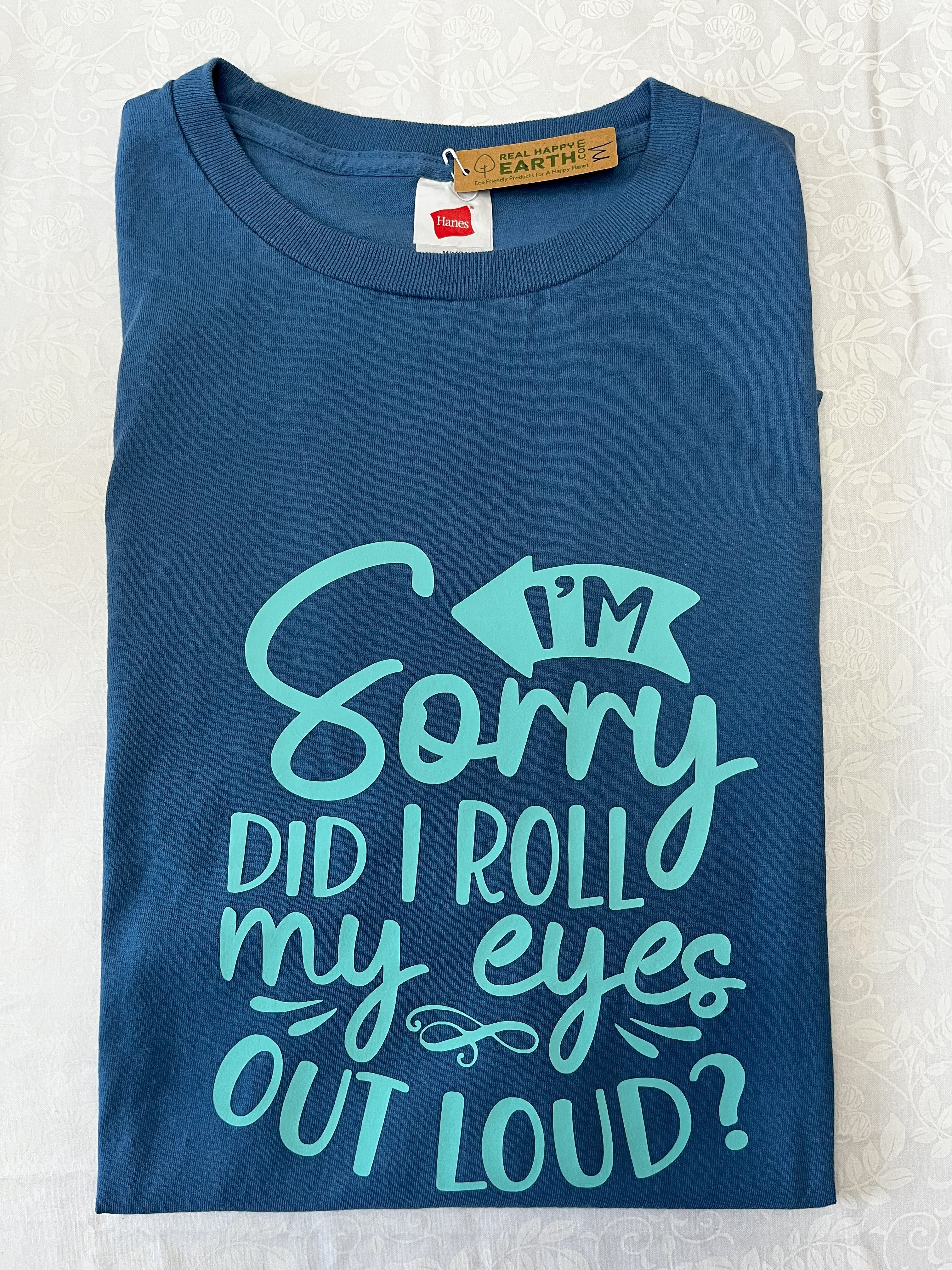 "I'm Sorry Did I Roll My Eyes Out Loud?" T-Shirt - Medium