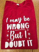 Load image into Gallery viewer, &quot;I may be wrong but I doubt it&quot; T-Shirt
