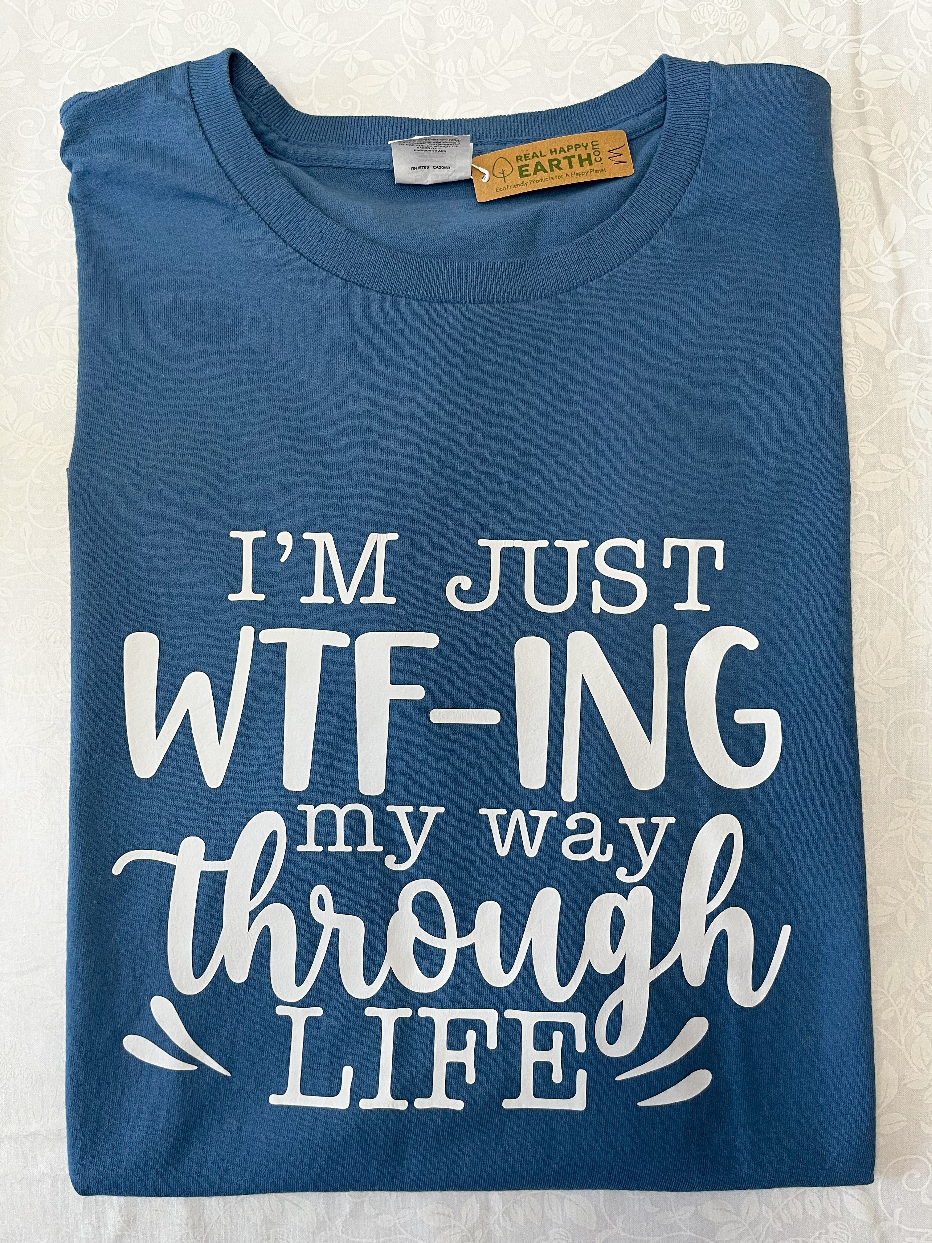 "I'm just WTF-ING my way through life" T-Shirt